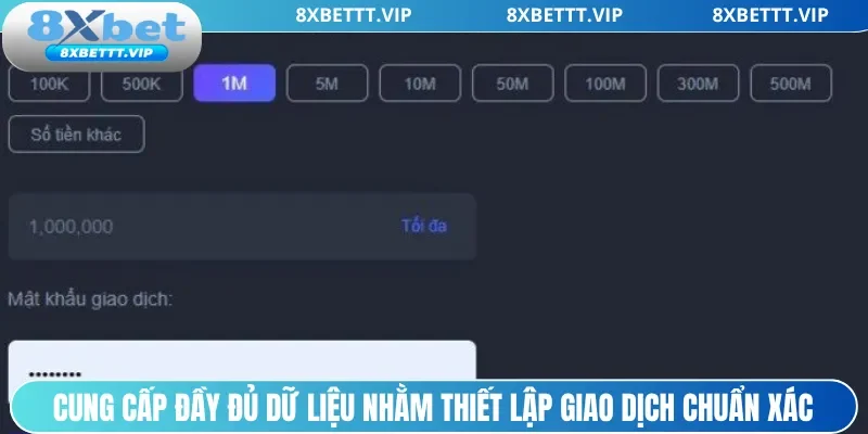 Cung cấp đầy đủ dữ liệu nhằm thiết lập giao dịch chuẩn xác