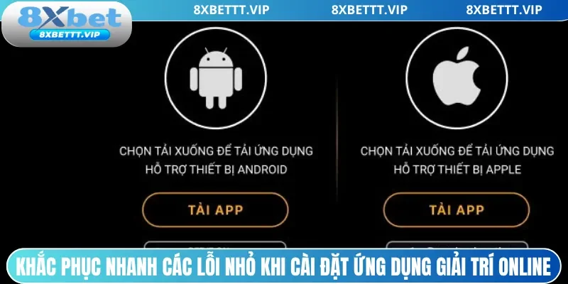 Khắc phục nhanh các lỗi nhỏ khi cài đặt ứng dụng giải trí online